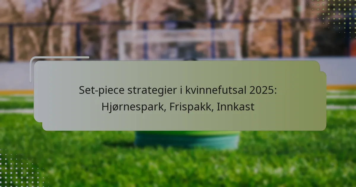 Set-piece strategier i kvinnefutsal 2025: Hjørnespark, Frispakk, Innkast