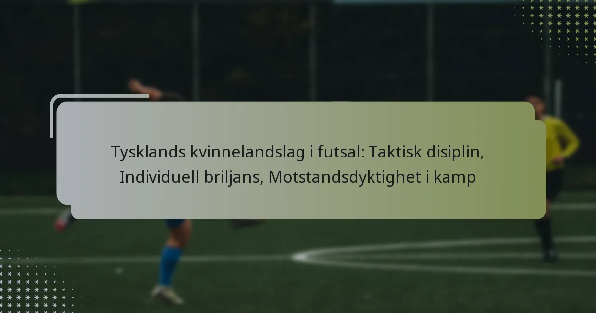 Tysklands kvinnelandslag i futsal: Taktisk disiplin, Individuell briljans, Motstandsdyktighet i kamp