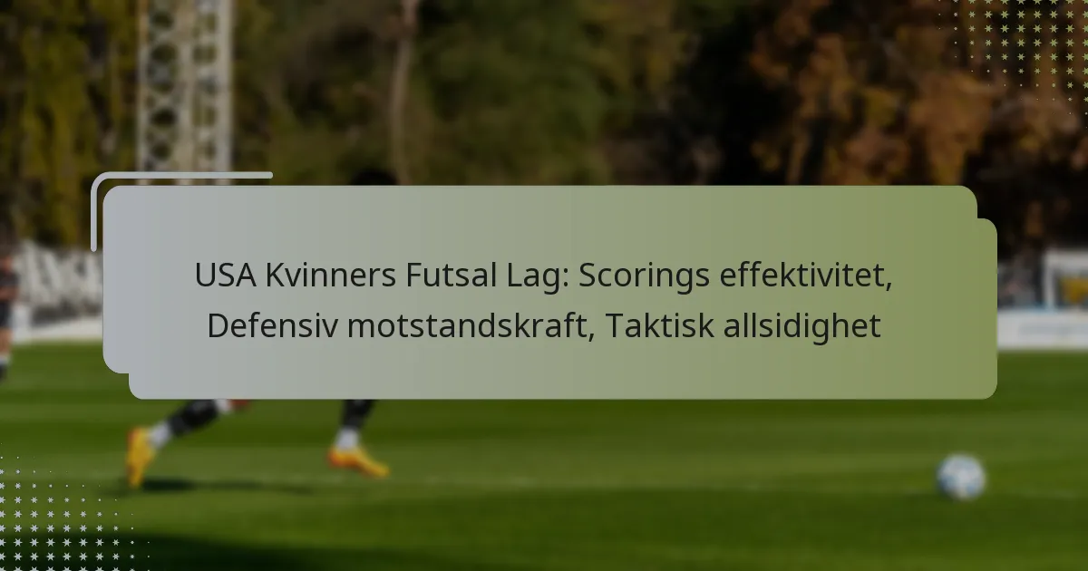 USA Kvinners Futsal Lag: Scorings effektivitet, Defensiv motstandskraft, Taktisk allsidighet