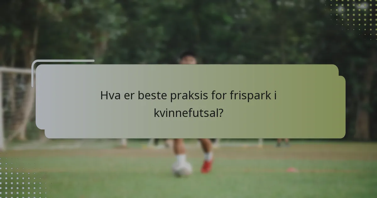 Hva er beste praksis for frispark i kvinnefutsal?