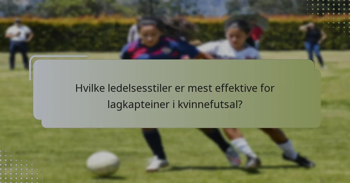Hvilke ledelsesstiler er mest effektive for lagkapteiner i kvinnefutsal?