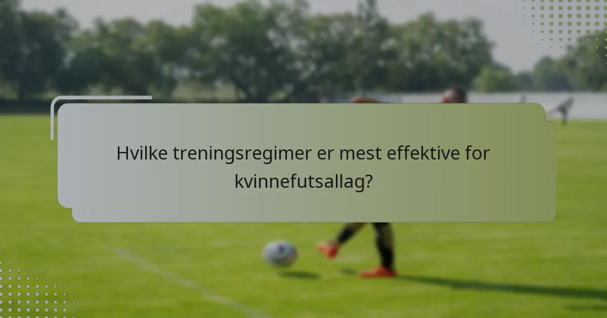 Hvilke treningsregimer er mest effektive for kvinnefutsallag?