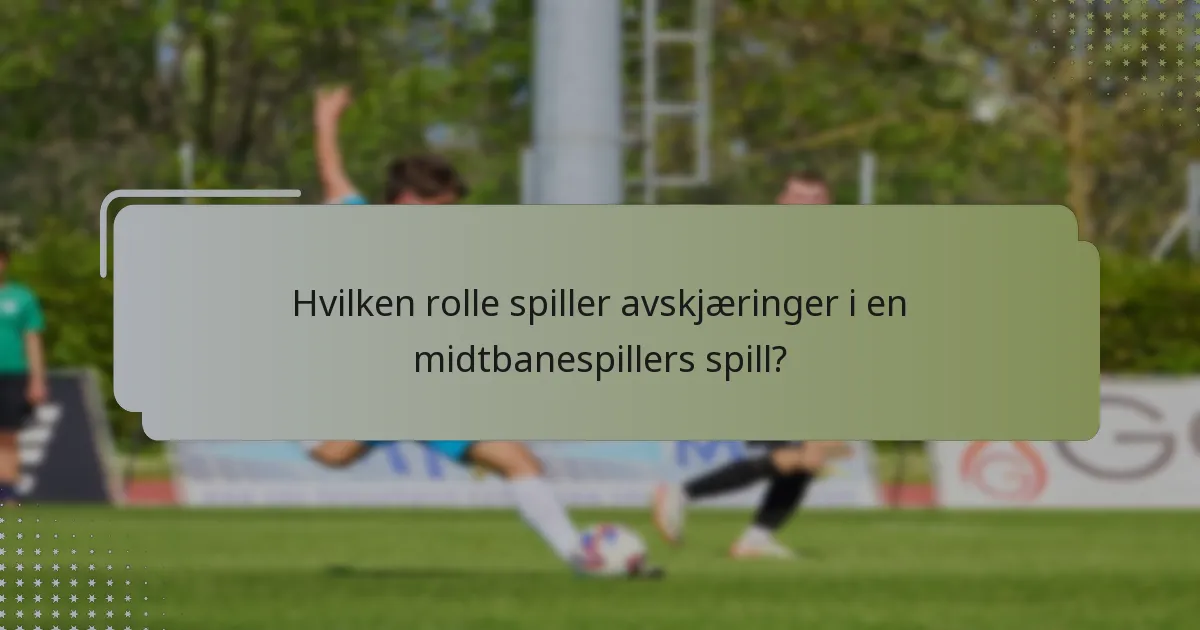 Hvilken rolle spiller avskjæringer i en midtbanespillers spill?
