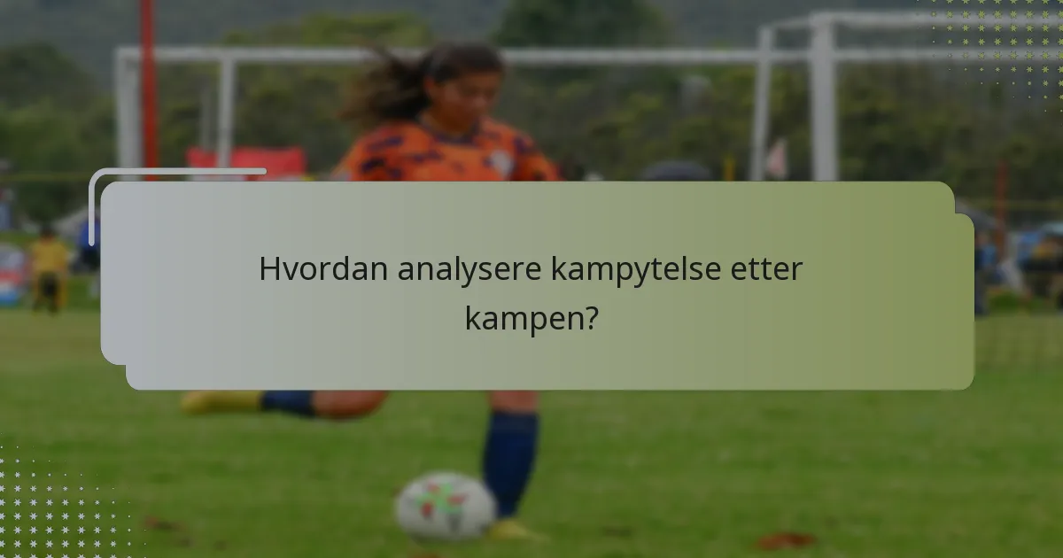 Hvordan analysere kampytelse etter kampen?