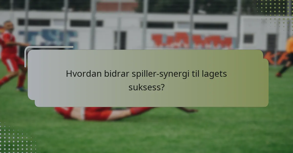 Hvordan bidrar spiller-synergi til lagets suksess?