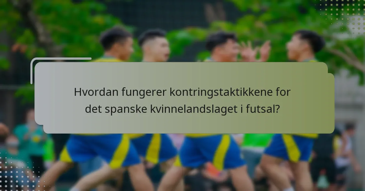 Hvordan fungerer kontringstaktikkene for det spanske kvinnelandslaget i futsal?