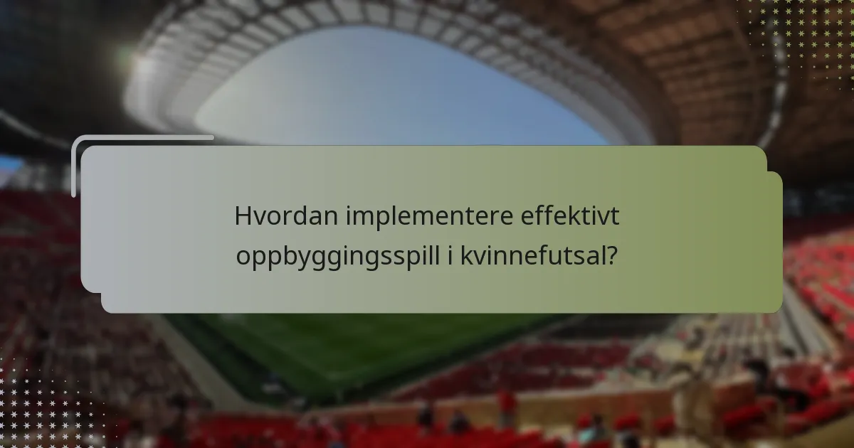 Hvordan implementere effektivt oppbyggingsspill i kvinnefutsal?