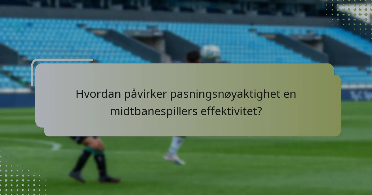 Hvordan påvirker pasningsnøyaktighet en midtbanespillers effektivitet?