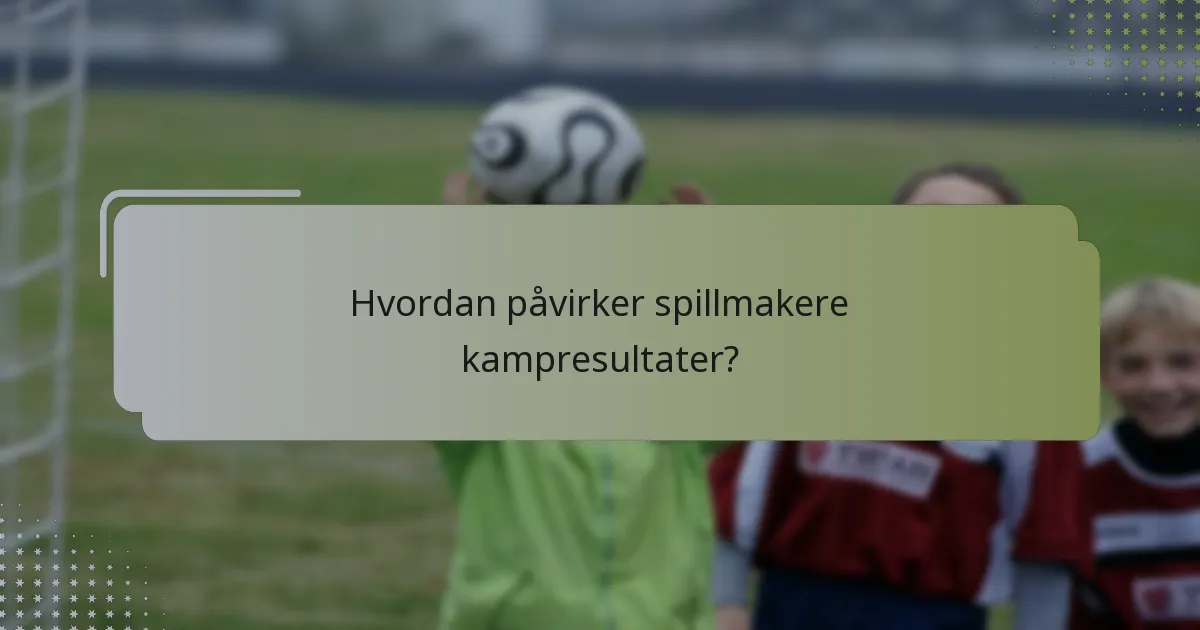 Hvordan påvirker spillmakere kampresultater?
