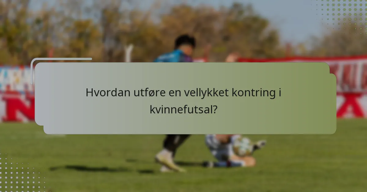 Hvordan utføre en vellykket kontring i kvinnefutsal?
