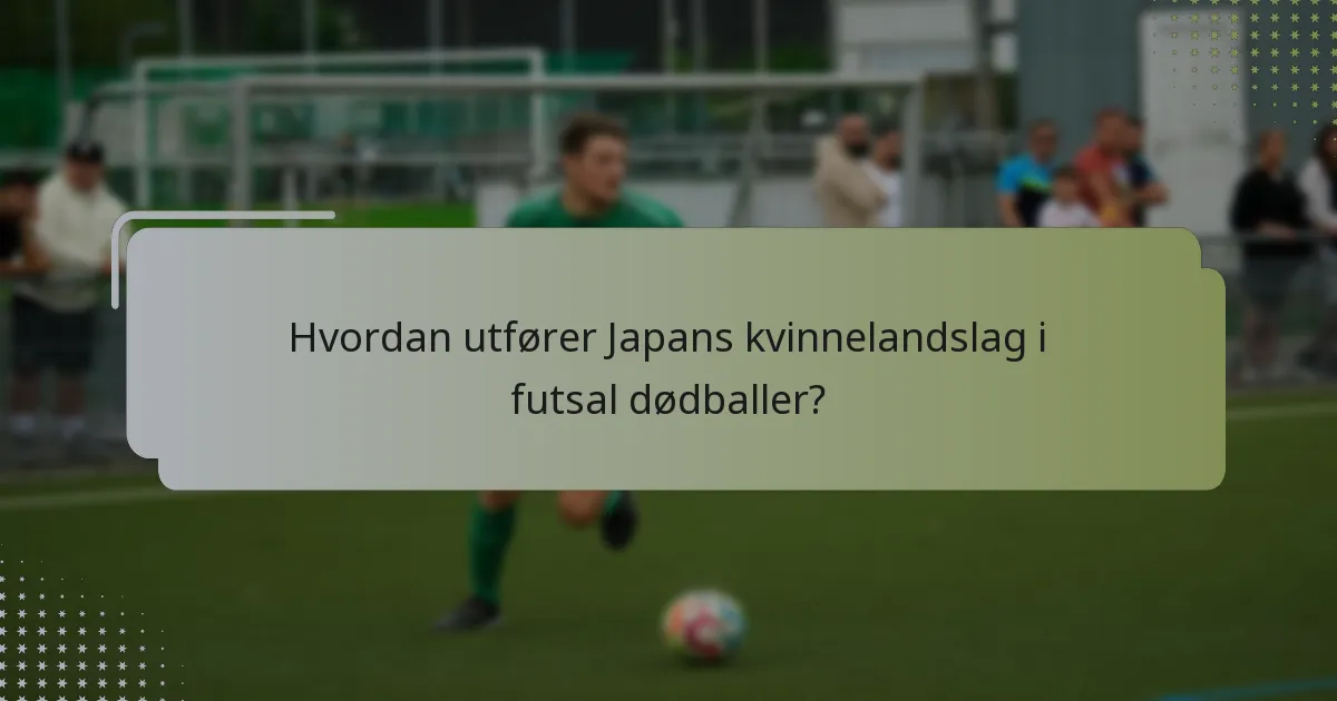Hvordan utfører Japans kvinnelandslag i futsal dødballer?