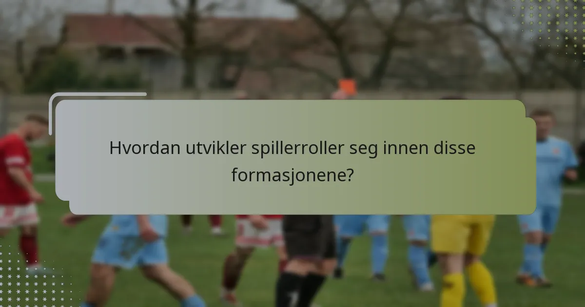 Hvordan utvikler spillerroller seg innen disse formasjonene?